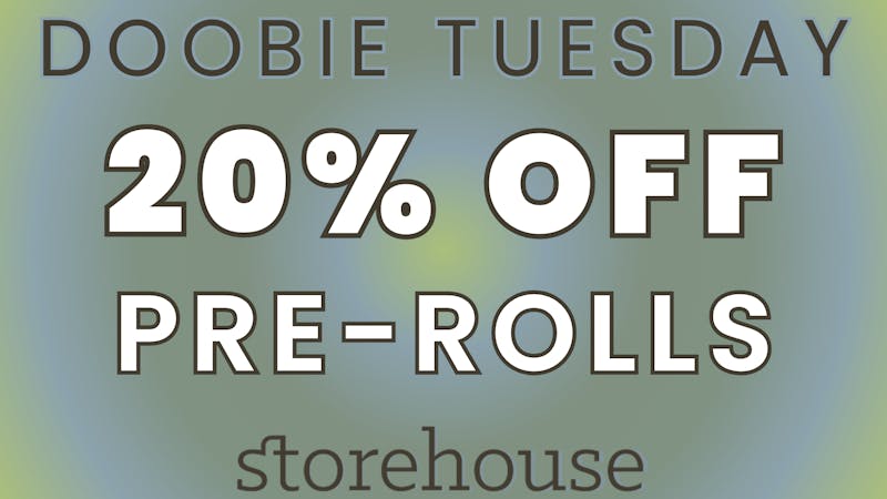 Storehouse DOOBIE TUESDAY! 20% OFF PRE-ROLLS
