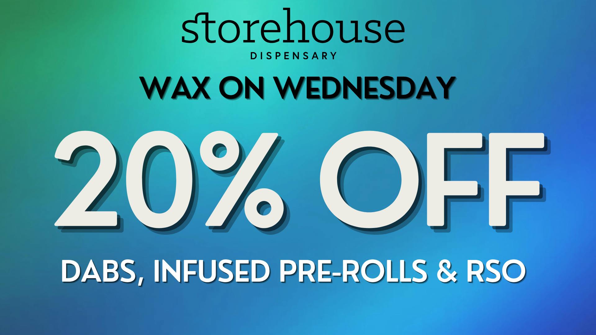 Storehouse 20% OFF DABS, INFUSED PRE-ROLLS & RSO