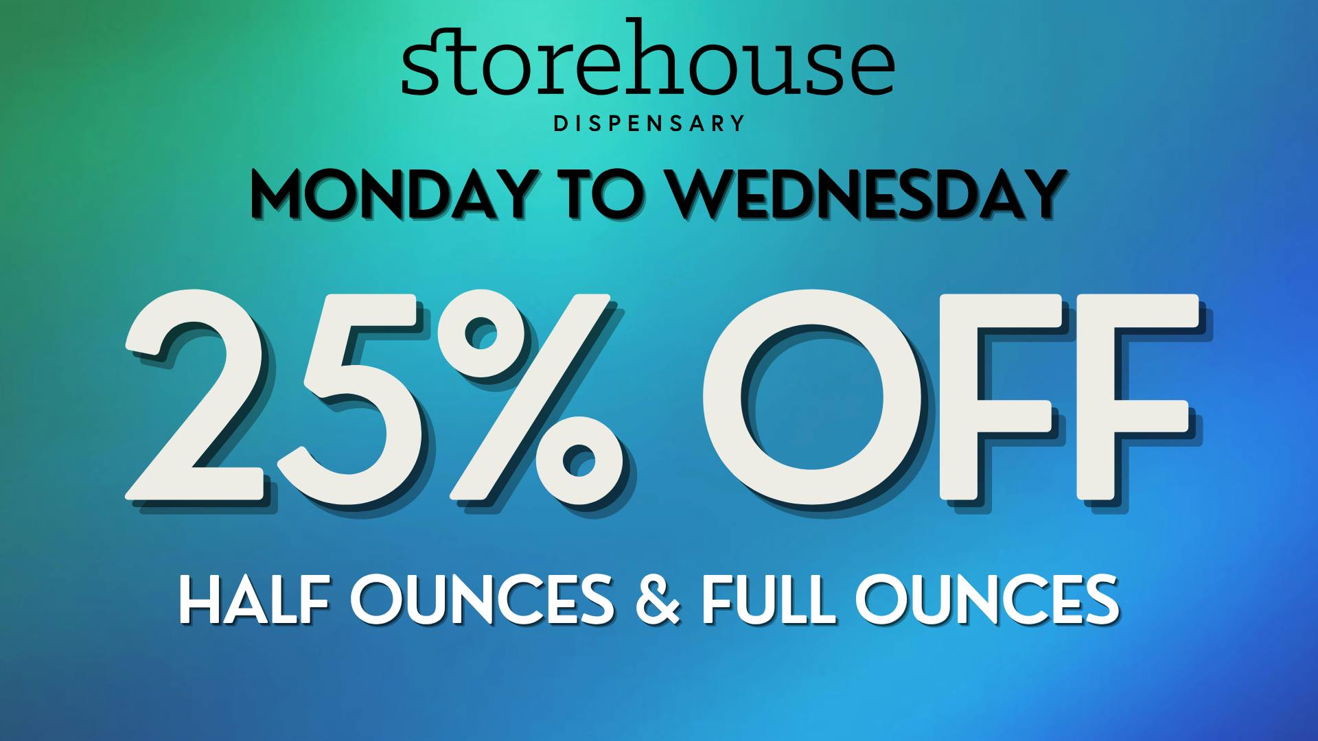 Storehouse 25% OFF HALF OUNCES & FULL OUNCES