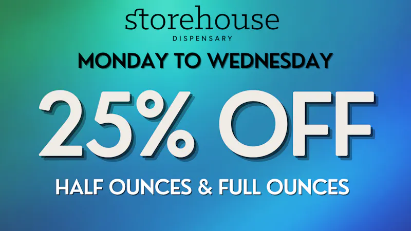 Storehouse 25% OFF HALF OUNCES & FULL OUNCES
