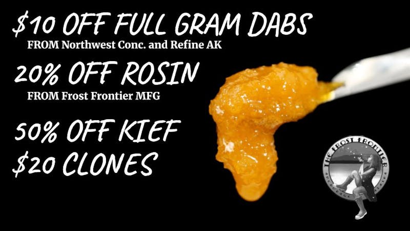 The Frost Farms $32 Dabs, 20% off Rosin, 50% off Kief, $20 Clones