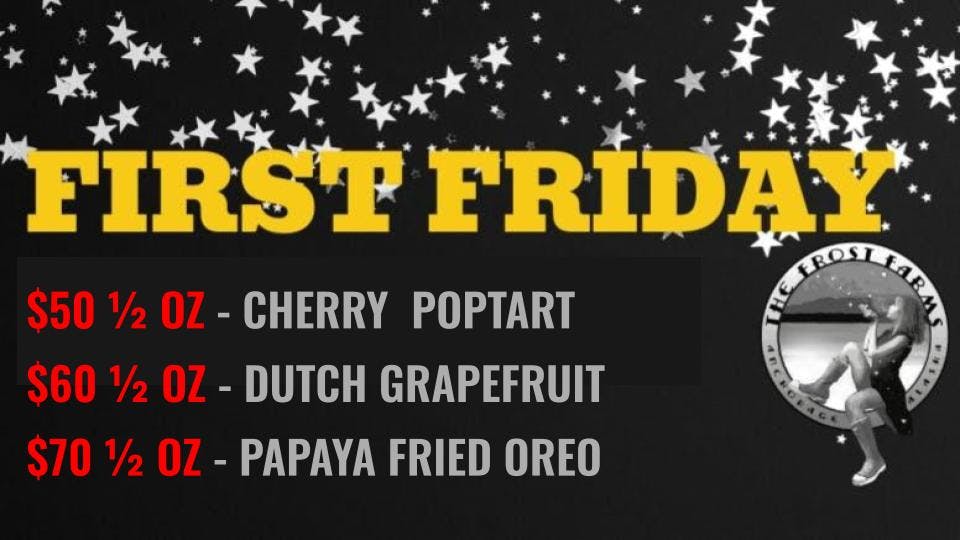 The Frost Farms FIRST FRIDAY DEALS! $100 OZ WHILE SUPPLIES LAST!