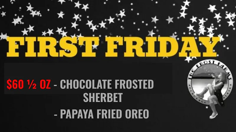 The Frost Farms FIRST FRIDAY DEALS! $120 OZ WHILE SUPPLIES LAST!