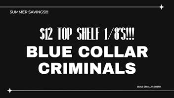 Blue Collar Criminals $12 TOP SHELF 1/8s - LIMITED TIME