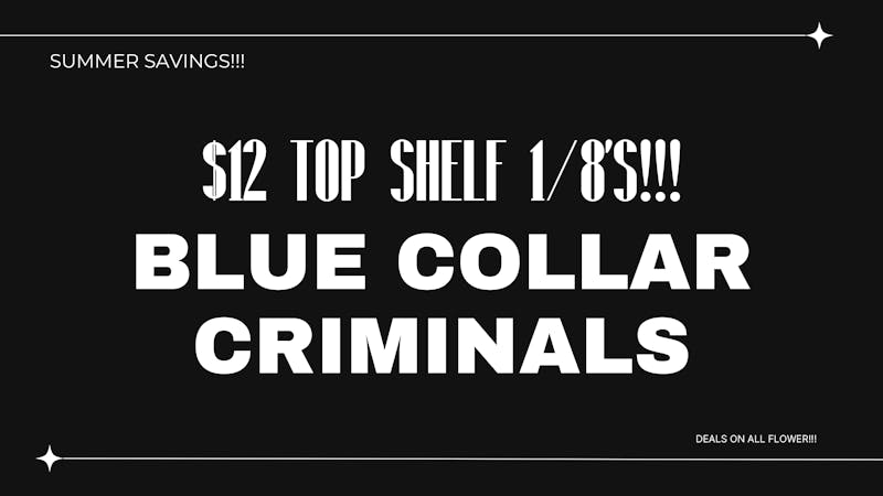 Blue Collar Criminals $12 TOP SHELF 1/8s - LIMITED TIME