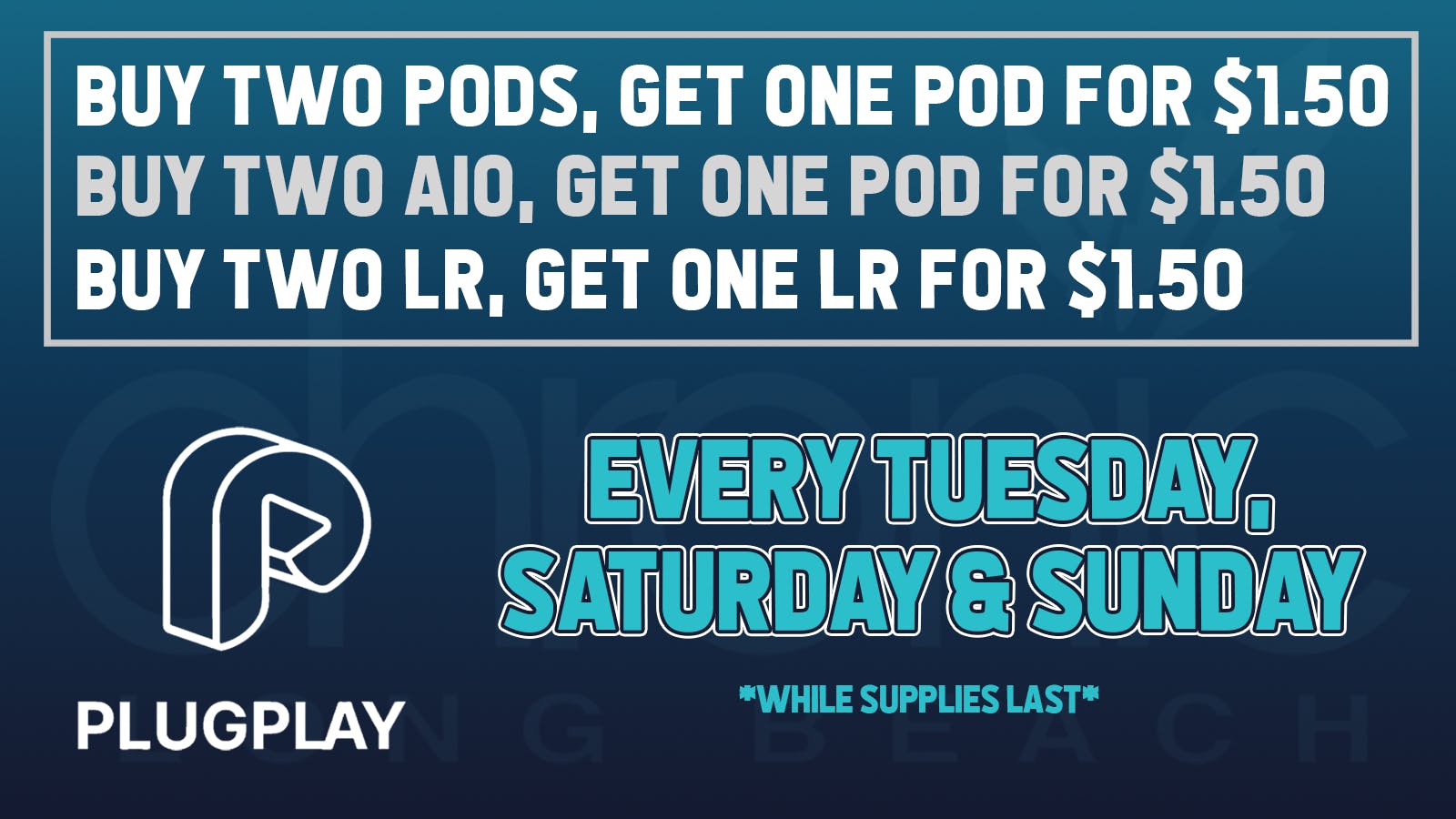 Chronic Long Beach PlugPlay Deal - Buy TWO, get ONE