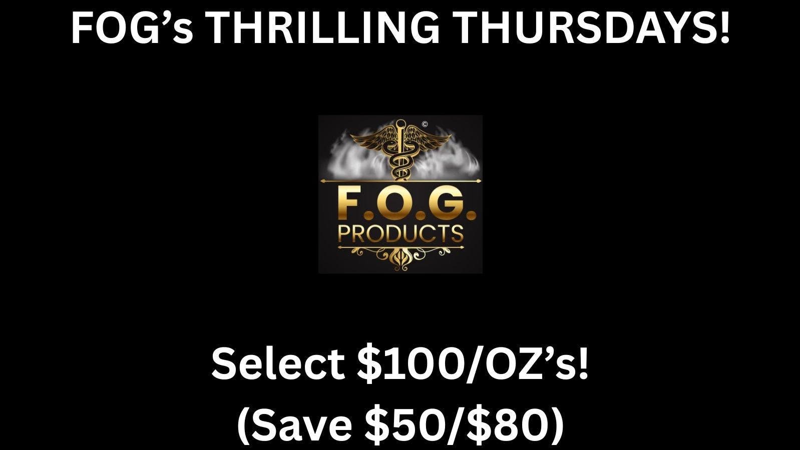 FOG Products With FOG's Thrilling Thursday, You Save $50/$80!!!