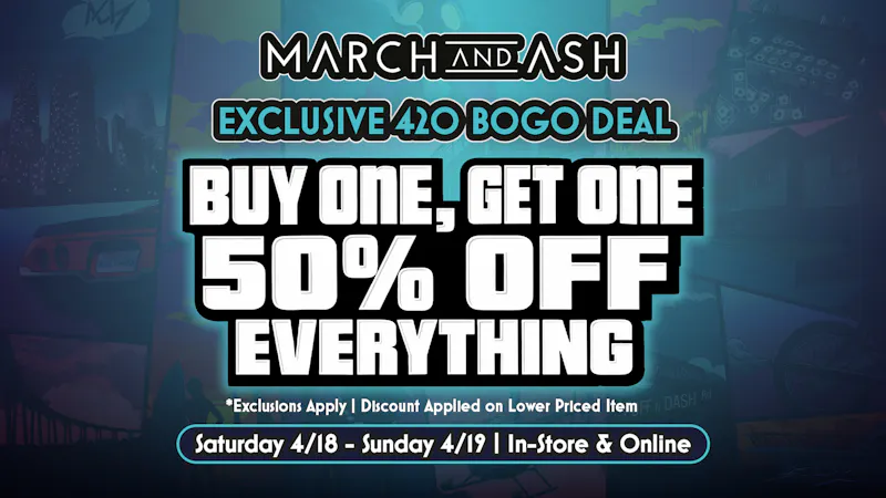 March and Ash - Vista Buy 1, Get 1 50% Off EVERYTHING* - 420 Weekend