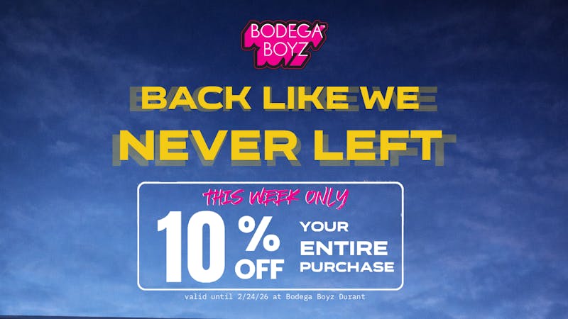 Bodega Boyz - Durant 10% OFF YOUR ENTIRE PURCHASE