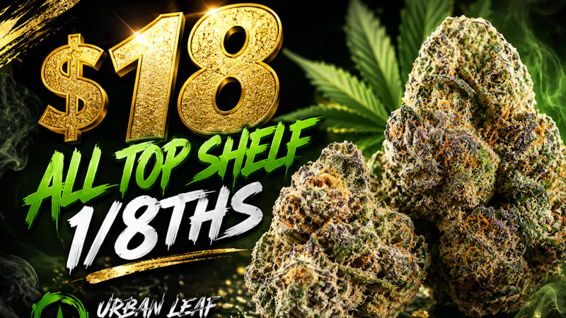 Urban Leaf Company - Drive Thru $18 - ALL TOP SHELF 1/8THS & $60-$65 HALF OZ'S