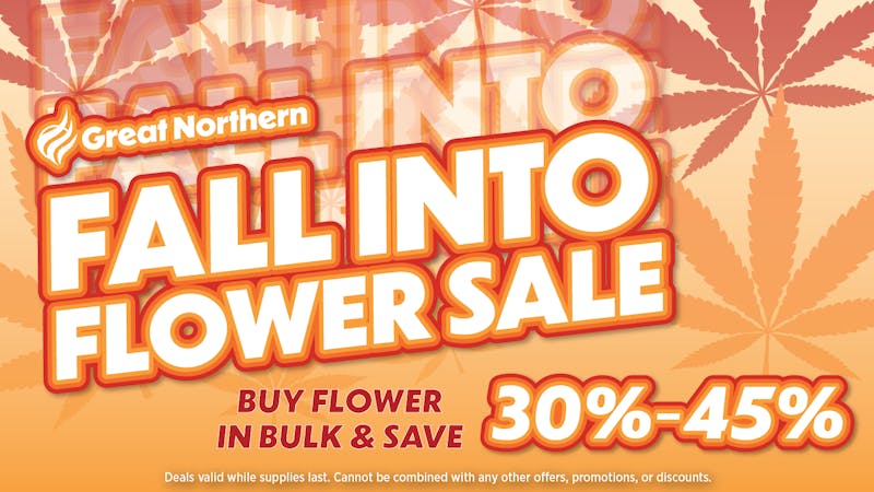 Great Northern Cannabis - Downtown Fall Into Flower Deals