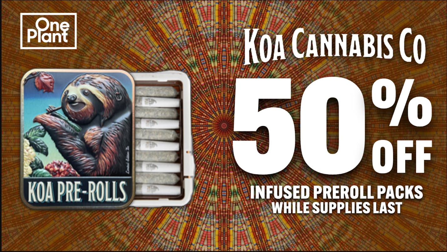 One Plant Goleta 50% OFF KOA Infused Prerolls!