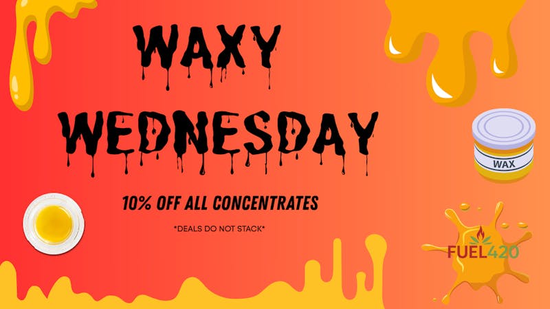 Fuel 420 Waxy Wednesdays