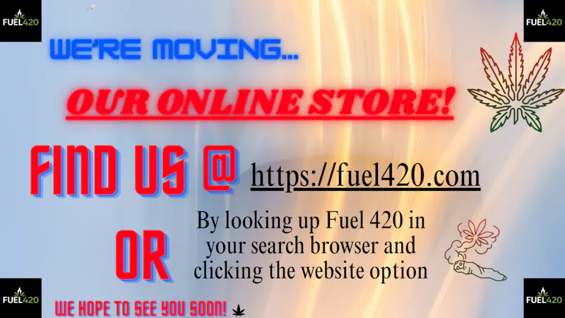 Fuel 420 Our Online Store is Moving!