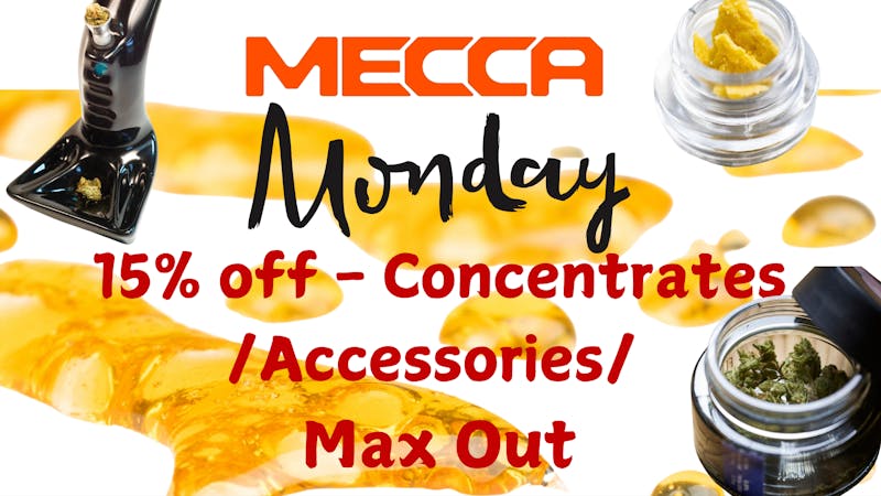 Mecca - Lakewood Mecca Monday 15% Off Concentrates/Accessories...