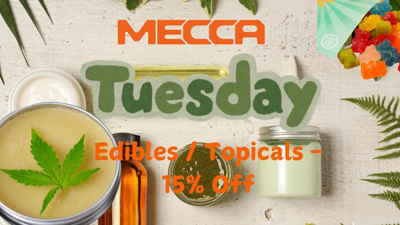 Mecca - Lakewood Tuesday Edibles / Topicals 15% OFF