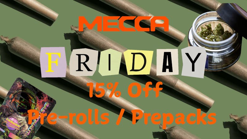 Mecca - Lakewood Mecca Friday 15% OFF Prerolls / Prepacks