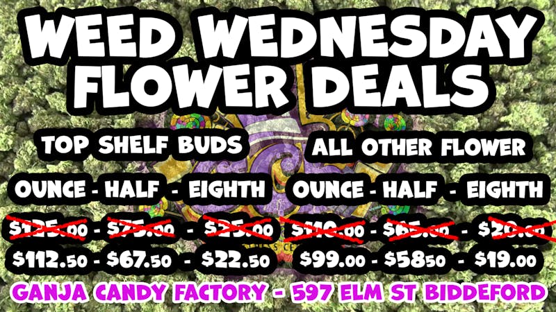 Ganja Candy Factory - Biddeford Weed Wednesday Deals At Ganja Candy Factory!