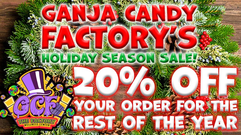 Ganja Candy Factory - Biddeford 20% Off Your Order Through the End of the Year!