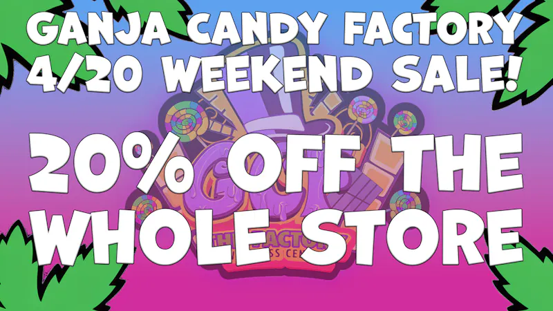Ganja Candy Factory - Biddeford 20% off the entire store this weekend!