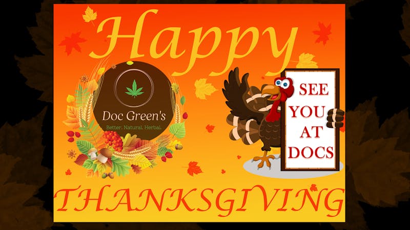 Doc Green's OPEN 9AM-1AM HAPPY THANKSGIVING!!!!