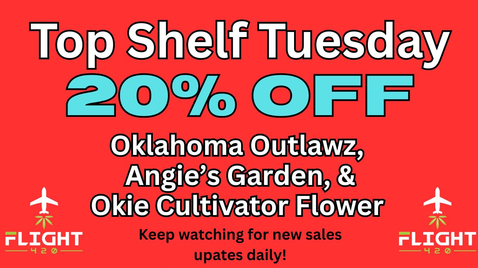 Flight 420 - West Siloam Springs Top Shelf Tuesday 20% Off Select Top Shelf Flower
