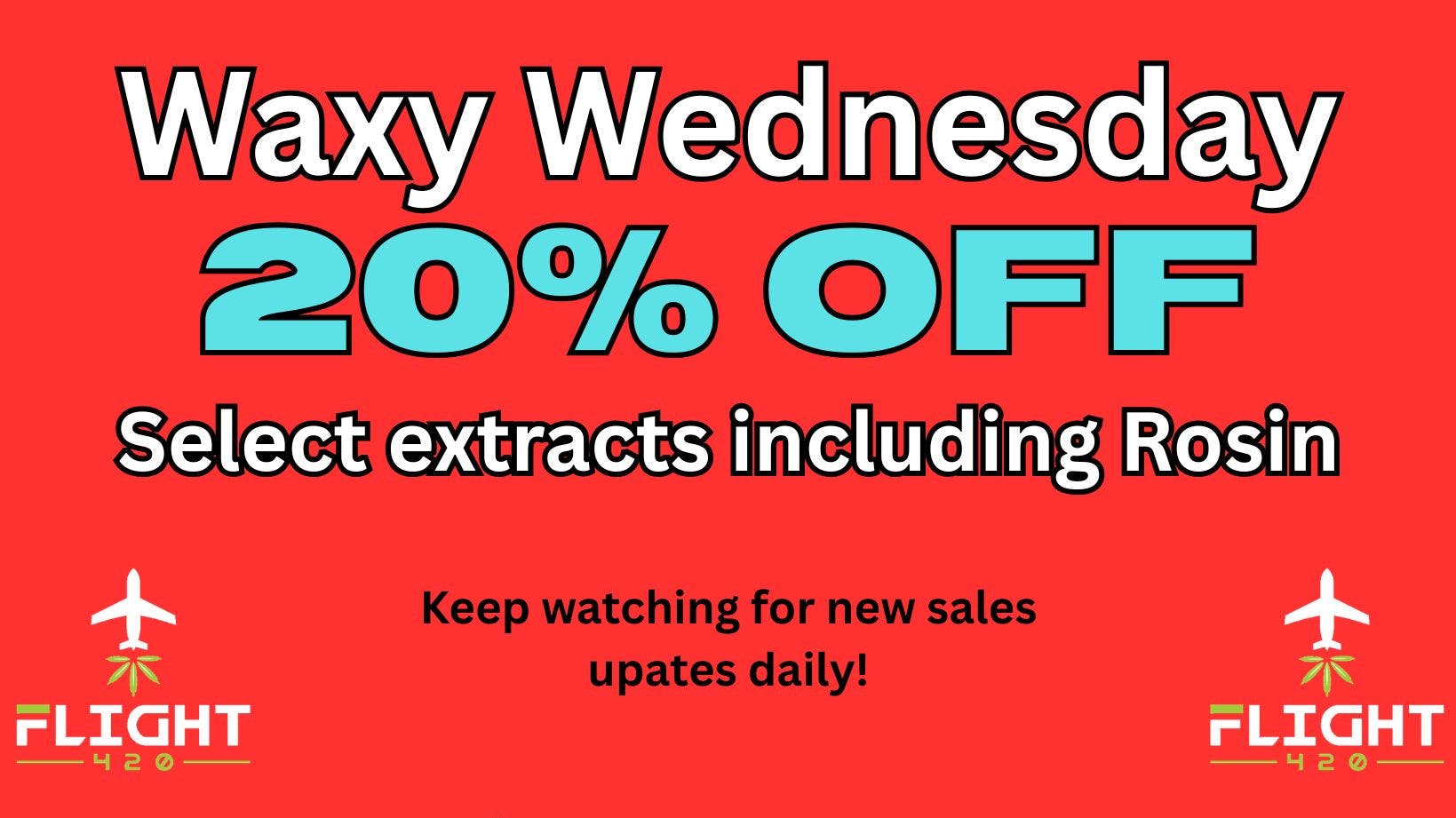 Flight 420 - West Siloam Springs Waxy Wednesday! Extra 20% off select Wax & Rosin.