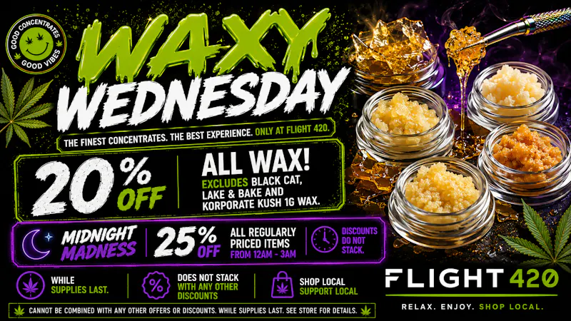 Flight 420 - West Siloam Springs Waxy Wednesday 20%off & Midnight Madness 25%off
