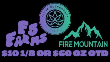 Tulsa Dispensary F5 AND FIRE MOUNTAIN FARMS $60 OZ OTD!!!!