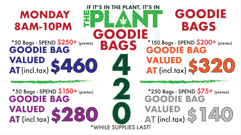 The Plant WE GOT 420 GOODIE BAGS! MON 4/20/26 - 8AM-10PM