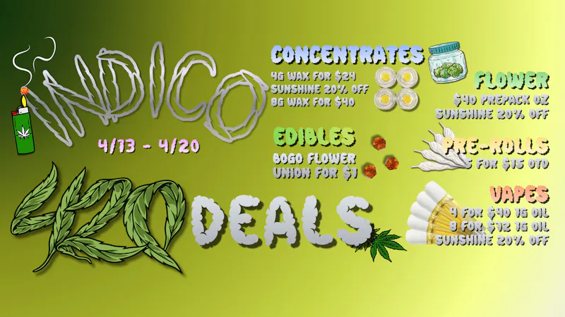 Indico Indico 420 Deals 4/13-4/20!