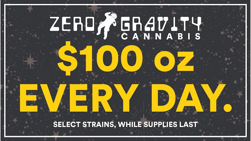 Zero Gravity Cannabis $100 OZ EVERYDAY