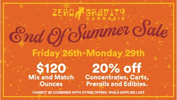 Zero Gravity Cannabis END OF SUMMER ZERO GRAVITY BLOW OUT SALE