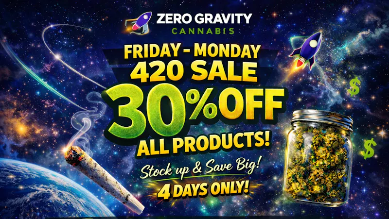 Zero Gravity Cannabis 420 30% off sale