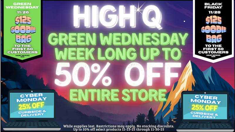 High Q Cannabis WEEKLONG GREEN WEDNESDAY... UP TO 50% OFF STORE