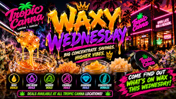 Tropic Canna West 🔥💎 Waxy Wednesday – Wild Wax Deals & Concentrate