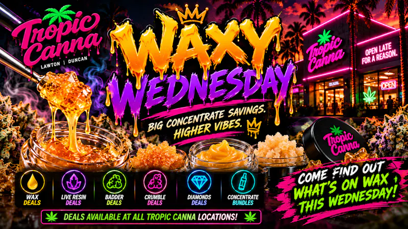 Tropic Canna West 🔥💎 Waxy Wednesday – Wild Wax Deals & Concentrate