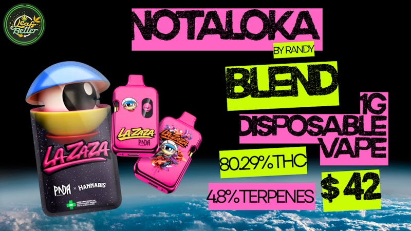 Leaf Better LA ZAZA NOTALOKA BLEND BY RANDY!!!
