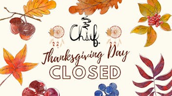 Chief Thanksgiving Day we are Closed!
