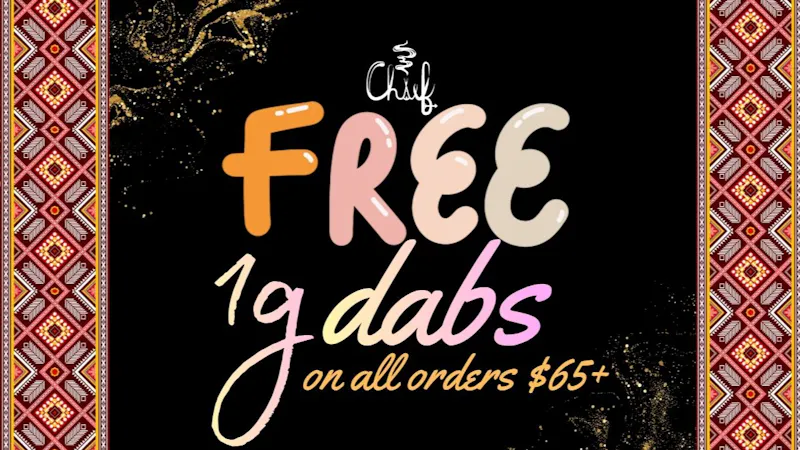 Chief FREE GRAM OF DABS ON ORDER $65+