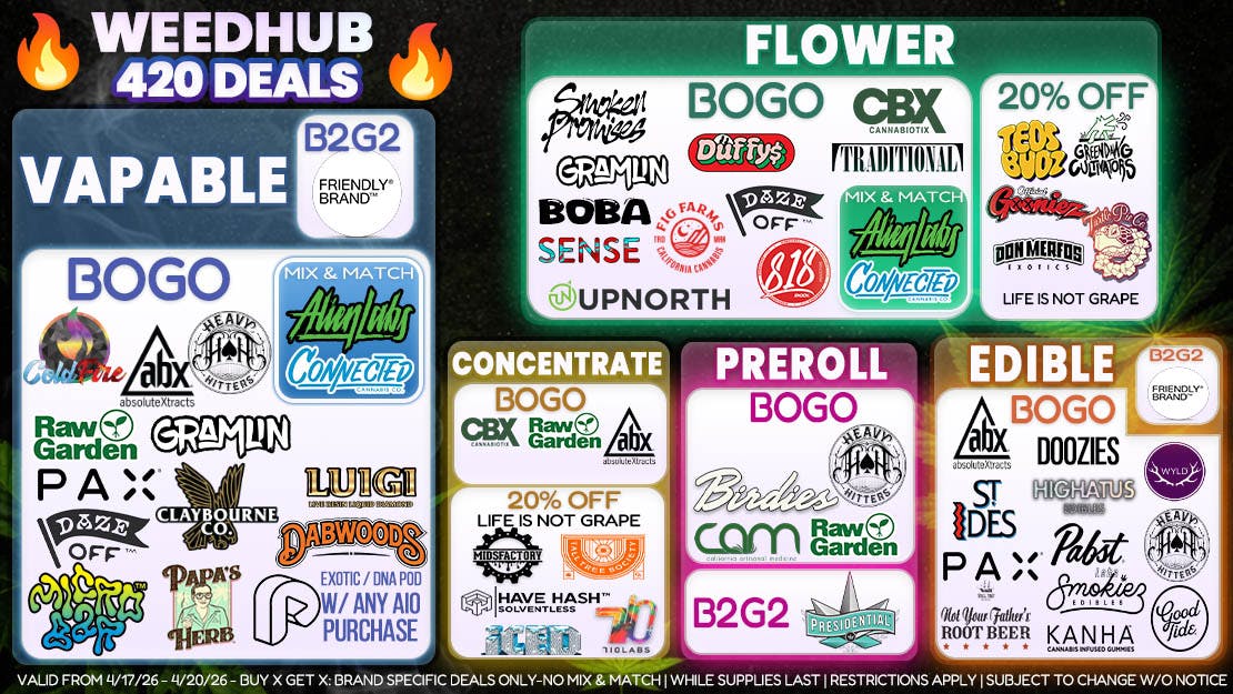WeedHub 420 STARTS NOW! - BOGOs to B2G2 !!