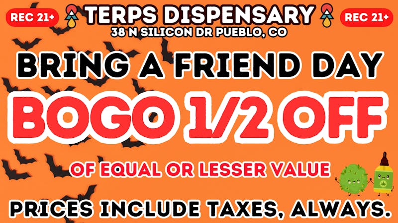 Terps Dispensary Pueblo Bring A Friend Day! Spirit Week Celebration!