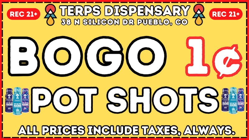 Terps Dispensary Pueblo BOGO 1¢ Pot Shots Are Here At Terps🥳