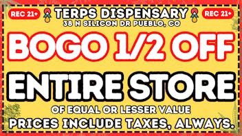 Terps Dispensary Pueblo BOGO 1/2 OFF ENTIRE STORE!