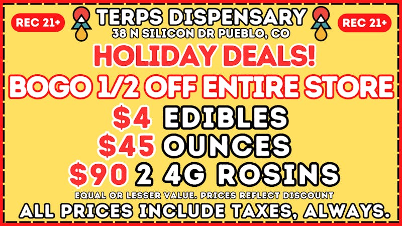 Terps Dispensary Pueblo The Holiday Deals Continue! BOGO 1/2 OFF