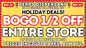 Terps Dispensary Pueblo BOGO 1/2 OFF FOR THE HOLIDAZE