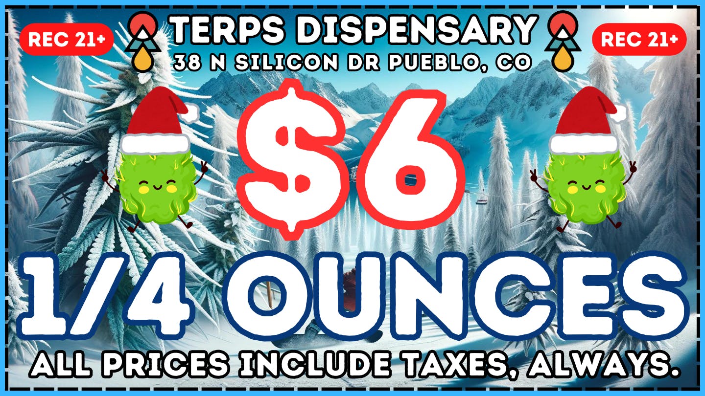 Terps Dispensary Pueblo OUR LOWEST PRICES YET! $6 1/4ths