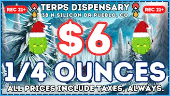 Terps Dispensary Pueblo OUR LOWEST PRICES YET! $6 1/4ths