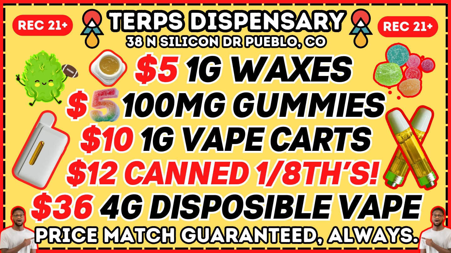 Terps Dispensary Pueblo 21+ NO REDEMPTION NEEDED 719-547-1850