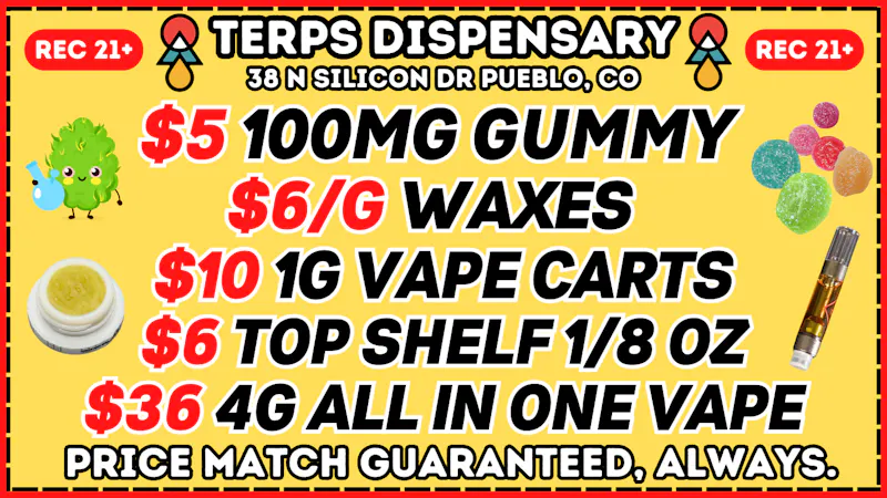 Terps Dispensary Pueblo 21+ NO REDEMPTION NEEDED 719-547-1850